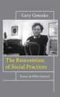 The Reinvention of Social Practices : Essays on Felix Guattari - Book