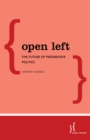 Open Left : The Future of Progressive Politics - Book