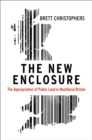 The New Enclosure : The Appropriation of Public Land in Neoliberal Britain - Book