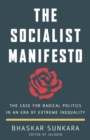The Socialist Manifesto : The Case for Radical Politics in an Era of Extreme Inequality - Book
