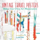 Vintage Travel Posters (Art Colouring Book) : Make Your Own Art Masterpiece - Book