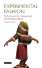 Experimental Fashion : Performance Art, Carnival and the Grotesque Body - eBook