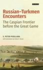 Russian-Turkmen Encounters : The Caspian Frontier Before the Great Game - eBook