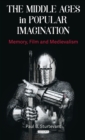 The Middle Ages in Popular Imagination : Memory, Film and Medievalism - eBook