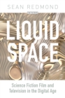 Liquid Space : Science Fiction Film and Television in the Digital Age - eBook