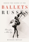 Behind the Scenes at the Ballets Russes : Stories from a Silver Age - eBook