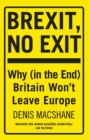 Brexit, No Exit : Why (in the End) Britain Won't Leave Europe - eBook