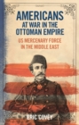 Americans at War in the Ottoman Empire : Us Mercenary Force in the Middle East - eBook