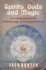Spirits, Gods and Magic : An Introduction to the Anthropology of the Supernatural - Book