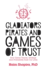 Gladiators, Pirates and Games of Trust : How Game Theory, Strategy and Probability Rule Our Lives - Book