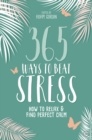 365 Ways to Beat Stress : How to Relax & Find Perfect Calm - Book