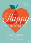The Happy Menopause : Smart Nutrition to Help You Flourish - Book
