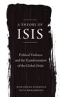 A Theory of ISIS : Political Violence and the Transformation of the Global Order - eBook