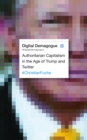 Digital Demagogue : Authoritarian Capitalism in the Age of Trump and Twitter - eBook