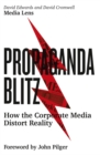 Propaganda Blitz : How the Corporate Media Distort Reality - eBook