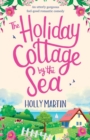 The Holiday Cottage by the Sea : An Utterly Gorgeous Feel Good Romantic Comedy - Book