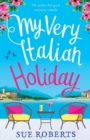My Very Italian Holiday : The perfect feel good romantic comedy - Book