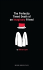 The Perfectly Timed Death of an Imaginary Friend - Book