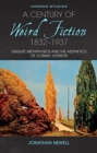 A Century of Weird Fiction, 1832-1937 : Disgust, Metaphysics, and the Aesthetics of Cosmic Horror - Book