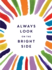 Always Look on the Bright Side : Charming Quotes from Sunny Souls to Brighten Your Day and Cheer You Up - Book