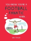 You Know You're a Football Fanatic When... - Book