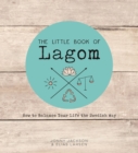 The Little Book of Lagom : How to Balance Your Life the Swedish Way - Book