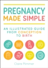 Pregnancy Made Simple : An Illustrated Guide from Conception to Birth - Book