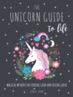 The Unicorn Guide to Life : Magical Methods for Looking Good and Feeling Great - Book