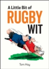 A Little Bit of Rugby Wit : Quips and Quotes for the Rugby Obsessed - Book