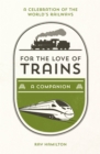 For the Love of Trains : A Celebration of the World's Railways - Book