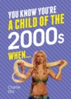 You Know You're A Child of the 2000s When... - eBook