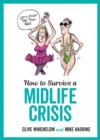 How to Survive a Midlife Crisis : Tongue-In-Cheek Advice and Cheeky Illustrations about Being Middle-Aged - eBook