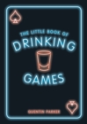 The Little Book of Drinking Games : The Weirdest, Most-Fun and Best-Loved Party Games from Around the World - eBook