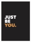 Just Be You : Positive Quotes and Affirmations for Self-Care - eBook