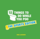52 Things to Do While You Poo : The Sports Edition - eBook