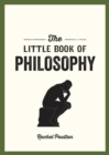 The Little Book of Philosophy : An Introduction to the Key Thinkers and Theories You Need to Know - Book