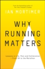 Why Running Matters : Lessons in Life, Pain and Exhilaration - From 5K to the Marathon - Book