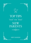 Top Tips for New Parents : Practical Advice for First-Time Parents - Book