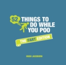 52 Things to Do While You Poo : The Fart Edition - Book