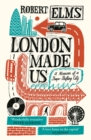 London Made Us : A Memoir of a Shape-Shifting City - Book