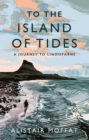 To the Island of Tides : A Journey to Lindisfarne - Book