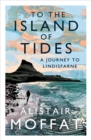 To the Island of Tides : A Journey to Lindisfarne - eBook