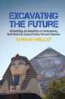 Excavating the Future : Archaeology and Geopolitics in Contemporary North American Science Fiction Film and Television - Book