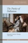 The Poetics of Palliation : Romantic Literary Therapy, 1790-1850 - Book