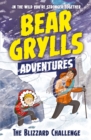 A Bear Grylls Adventure 1: The Blizzard Challenge : by bestselling author and Chief Scout Bear Grylls - eBook