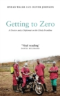 Getting to Zero : A Doctor and a Diplomat on the Ebola Frontline - Book