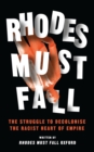 Rhodes Must Fall : The Struggle to Decolonise the Racist Heart of Empire - Book