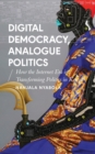 Digital Democracy, Analogue Politics : How the Internet Era is Transforming Politics in Kenya - Book