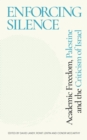 Enforcing Silence : Academic Freedom, Palestine and the Criticism of Israel - Book