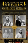 A Scandal in Serbia : Part Three of Sherlock Holmes and the Crowned Heads of Europe - eBook